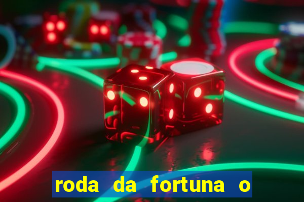 roda da fortuna o que ele sente por mim